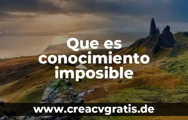 Que es la parte abstracta del conocimiento 6 Que es conocimiento imposible