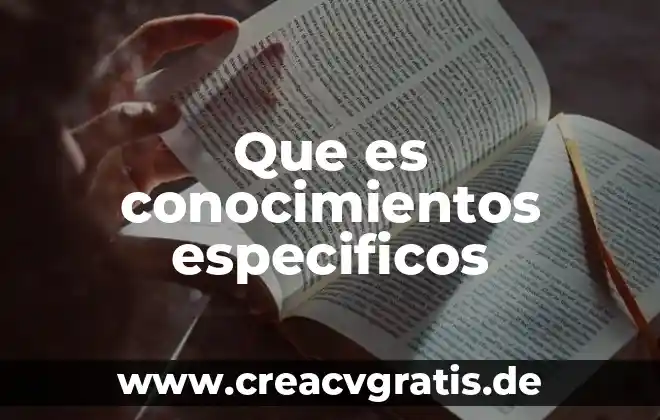 Que es el examen de conocimientos y que evalua 4 Que es conocimientos especificos