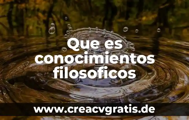 Que es el examen de conocimientos y que evalua 7 Que es conocimientos filosoficos