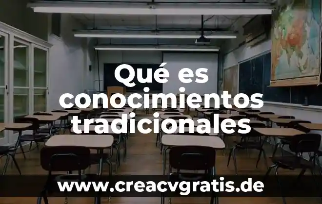 Que es concretar significado 6 Qué es conocimientos tradicionales