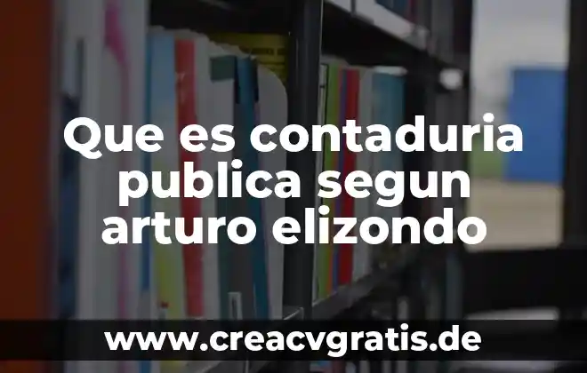 Que es la cuenta pública municipal 2019 8 Que es contaduria publica segun arturo elizondo