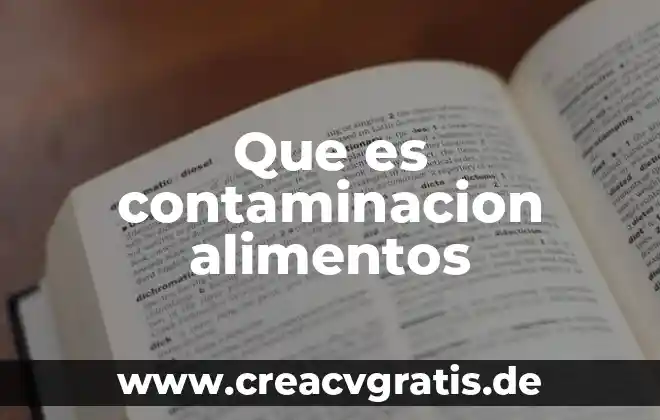Qué es una conservadora de alimentos 3 Que es contaminacion alimentos