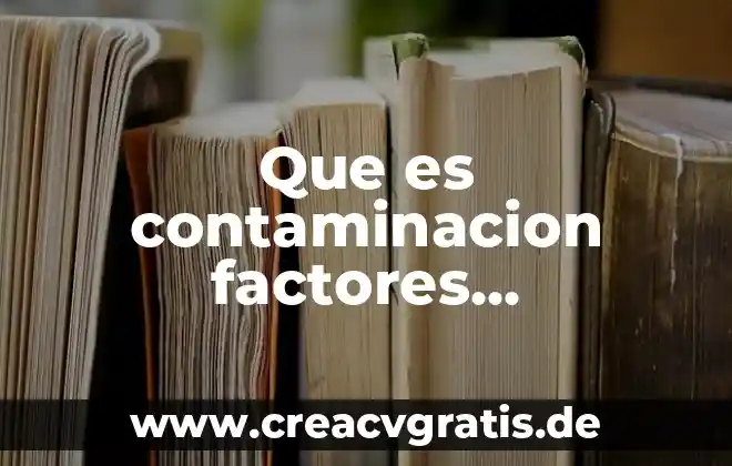 Que es la contaminacion acustica tipos y conseuencis 7 Que es contaminacion factores problemas