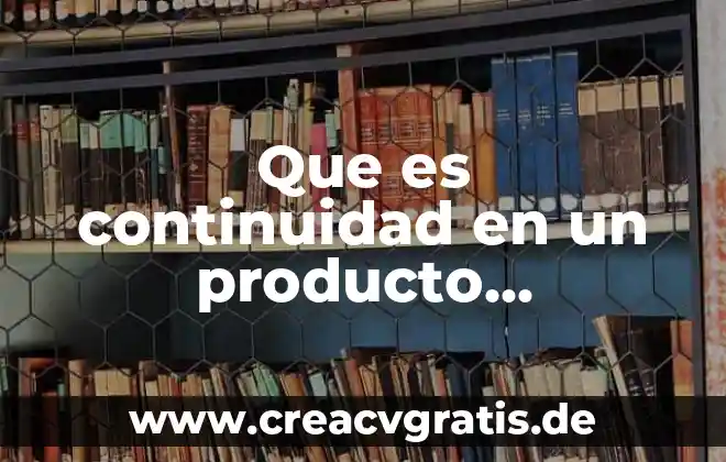 Que es continuidad en calculo 3 Que es continuidad en un producto audiovisual