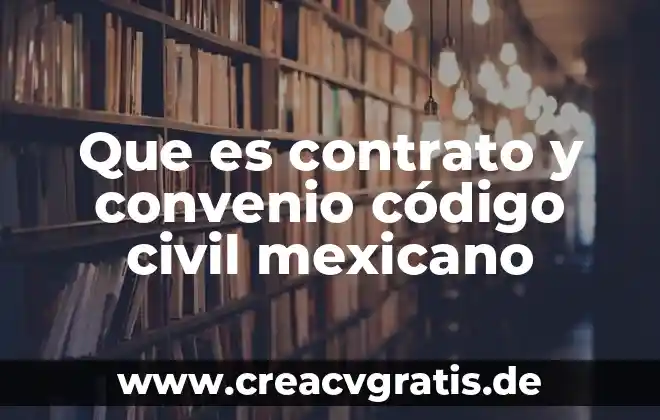 Que es el código germánico 4 Que es contrato y convenio código civil mexicano