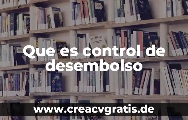 Que es animal biologico 3 Que es control de desembolso