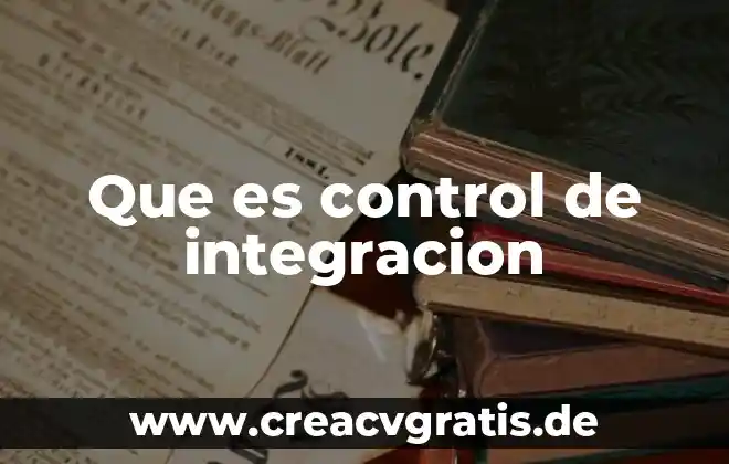 Subdirección de integración programática que es 3 Que es control de integracion