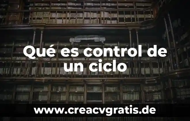 Que es ciclo del agua 8 Qué es control de un ciclo