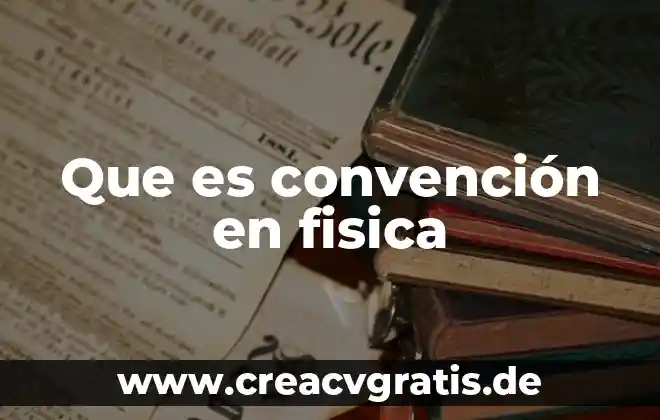 Que es movimiento relativo en fisica 7 Que es convención en fisica