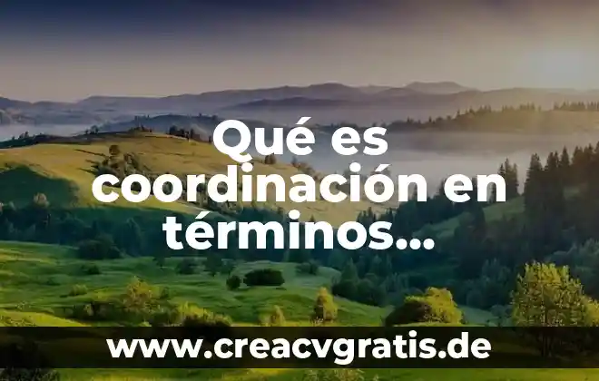 Que es y tipos de informes administrativos 4 Qué es coordinación en términos administrativos