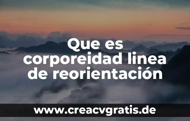 Enciclopedia en linea que es 5 Que es corporeidad linea de reorientación