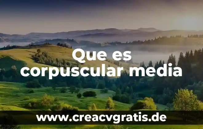 El agua que es tomando en cuenta el modelo corpuscular 8 Que es corpuscular media