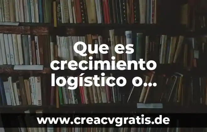 Crecimiento económico excluyente que es 3 Que es crecimiento logístico o sigmoidal en biologia