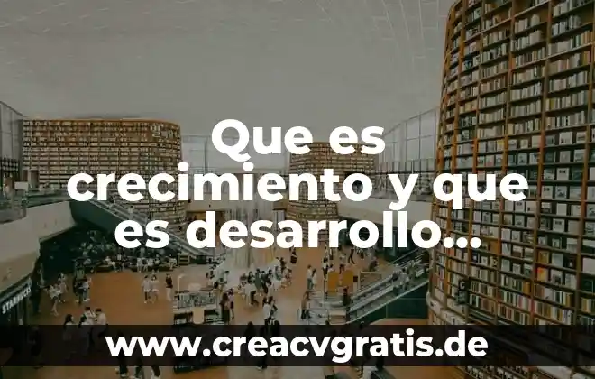 Crecimiento económico excluyente que es 5 Que es crecimiento y que es desarrollo fisiologia
