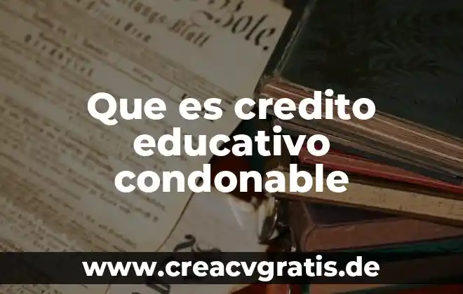Qué es un crédito de INFONAVIT 6 Que es credito educativo condonable