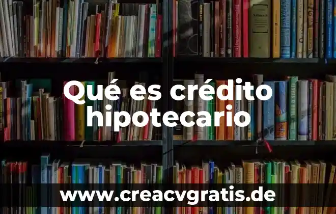 Que es juicio sumario civil hipotecario 5 Qué es crédito hipotecario