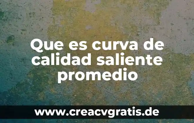 Administracion que es calidad 8 Que es curva de calidad saliente promedio