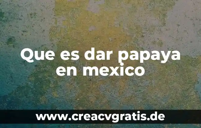 Que es un pelele en mexico 7 Que es dar papaya en mexico