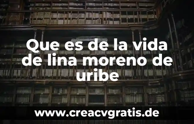 Qué es la tecnología de la vida 7 Que es de la vida de lina moreno de uribe