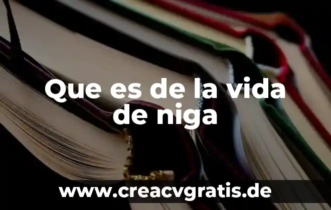Qué es la tecnología de la vida 6 Que es de la vida de niga