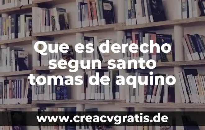 Para Santo Tomás de Aquino que es el amor 8 Que es derecho segun santo tomas de aquino