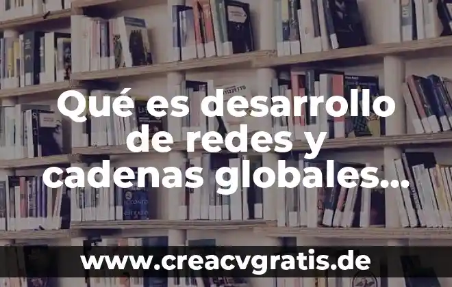 Qué es el valor de la verdad y la honestidad 5 Qué es desarrollo de redes y cadenas globales de valor