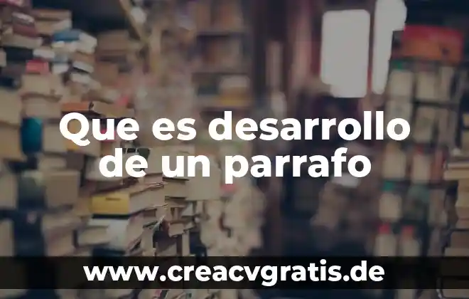 Que es parrafo diversos autores 4 Que es desarrollo de un parrafo