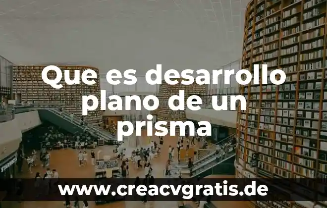 Qué es un párrafo características tipos 3 Que es desarrollo plano de un prisma