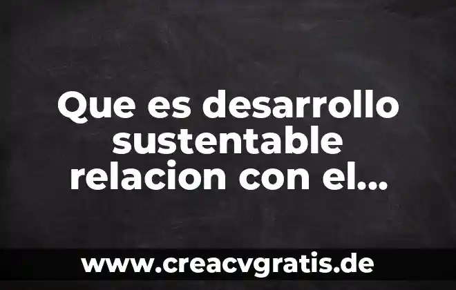 Que es un medio de contraste y sus tipos 3 Que es desarrollo sustentable relacion con el medio ambiente