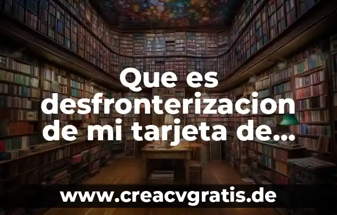 Que es una tarjeta de debito para nomina 6 Que es desfronterizacion de mi tarjeta de debito