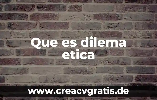 Que es un dilema y tipos de dilema 6 Que es dilema etica