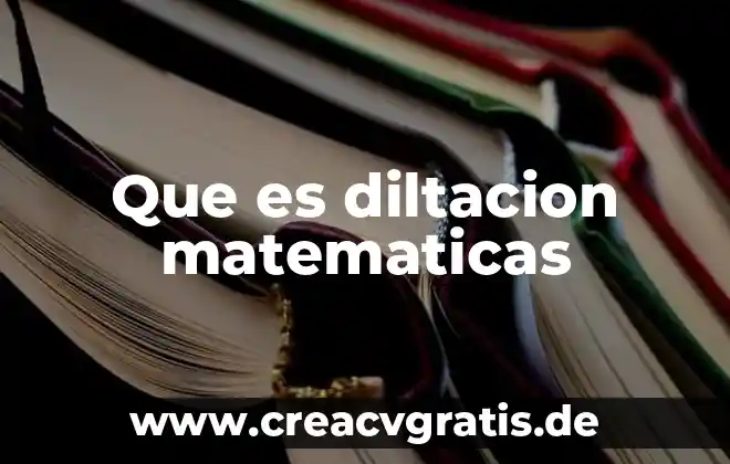 Que es traslacion de matematicas 5 Que es diltacion matematicas