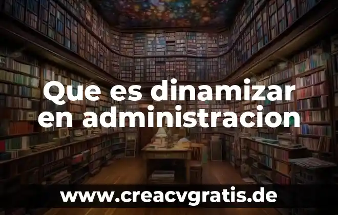 Que es la administracion del color 7 Que es dinamizar en administracion