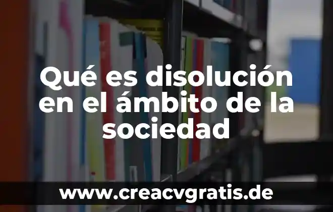 Qué es un disolución en química 3 Qué es disolución en el ámbito de la sociedad