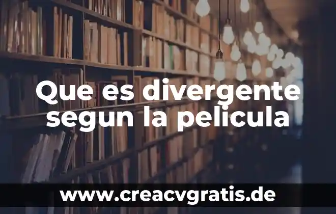 Qué es un objetivo divergente 5 Que es divergente segun la pelicula