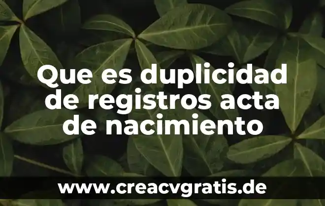 Que es el acta de nacimiento articulo de dugh 8 Que es duplicidad de registros acta de nacimiento