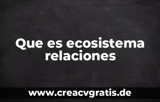 Que es un ecosistema y menciona los tipos 5 Que es ecosistema relaciones