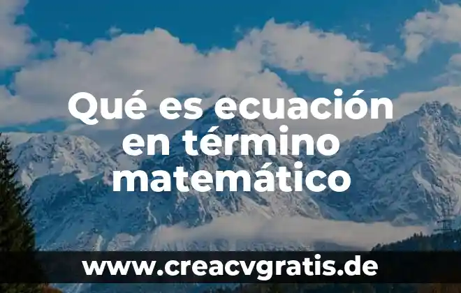 Qué es organigrama y qué tipos de organigrama existen 4 Qué es ecuación en término matemático