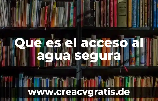 Que es conectividad segura 8 Que es el acceso al agua segura