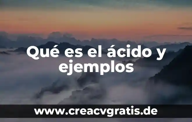 Qué es un ácido y por qué recibe ese nombre 4 Qué es el ácido y ejemplos