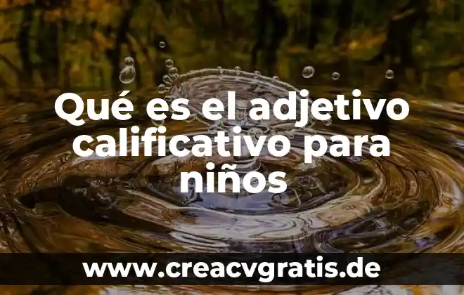 Que es un adjetivo significado 7 Qué es el adjetivo calificativo para niños