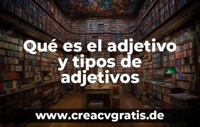 Qué es un adjetivos valorativos 3 Qué es el adjetivo y tipos de adjetivos