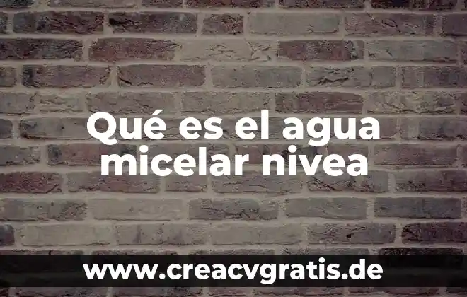Que es agua micelar precio 5 Qué es el agua micelar nivea
