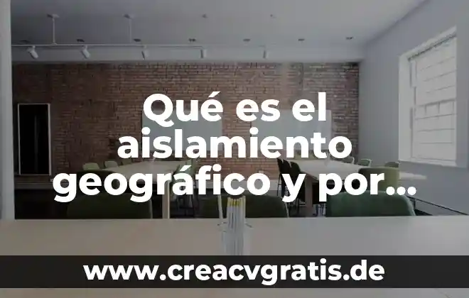 ¿Qué es un aislamiento y qué tipos hay? 6 Qué es el aislamiento geográfico y por qué es importante