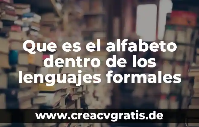 Que es lengua lenguajes 3 Que es el alfabeto dentro de los lenguajes formales