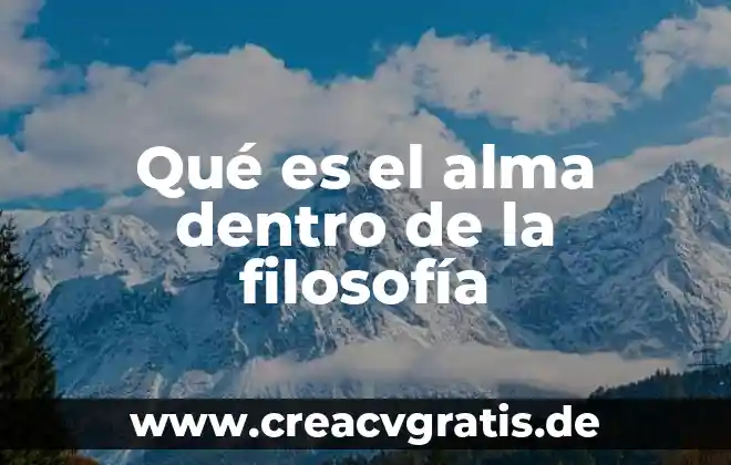 Qué es el alma del mundo según la filosofía 6 Qué es el alma dentro de la filosofía