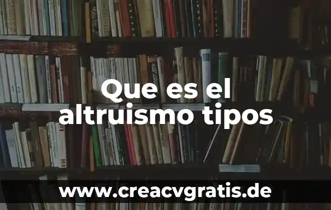 Qué es un engranaje tipos elementos y fórmula 4 Que es el altruismo tipos