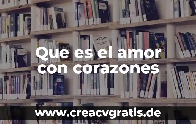 Que es el amor segun walter riso 5 Que es el amor con corazones