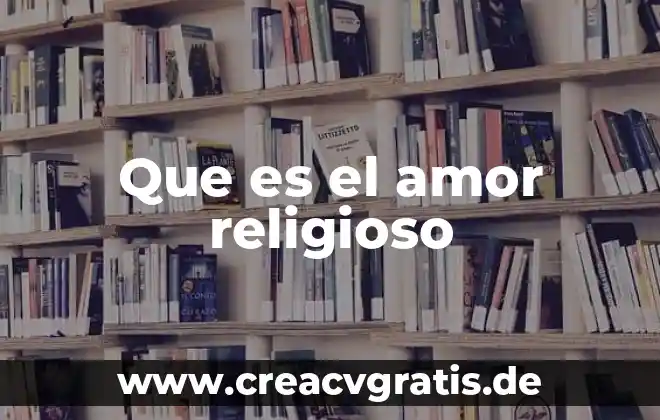 Que es el amor hacia adentro y hacia afuera 5 Que es el amor religioso