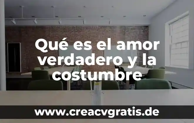 Que es querer en el amor 3 Qué es el amor verdadero y la costumbre